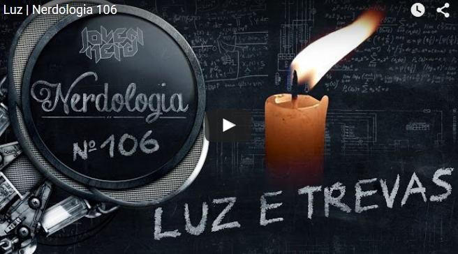Luz | Nerdologia 106